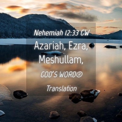 Picture 04 - Nehemiah 12:33 GW - Azariah, Ezra, - Bible Verse Picture