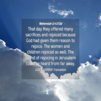 Picture 04 - Nehemiah 12:43 GW - That day they offered many sacrifices and - Bible Verse Picture