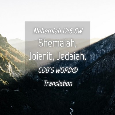 Picture 04 - Nehemiah 12:6 GW - Shemaiah, Joiarib, - Bible Verse Picture