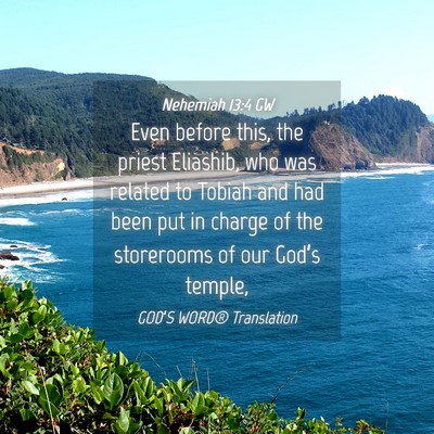 Picture 04 - Nehemiah 13:4 GW - Even before this, the priest Eliashib, who was - Bible Verse Picture