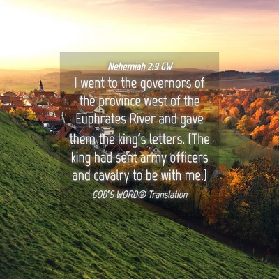Picture 04 - Nehemiah 2:9 GW - I went to the governors of the province west of - Bible Verse Picture