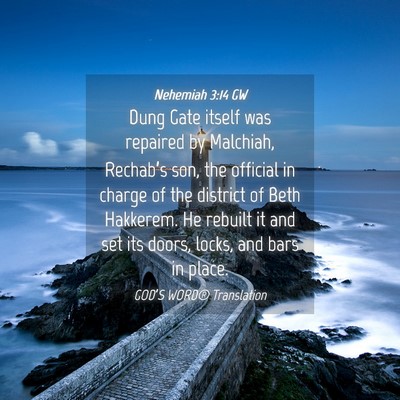 Picture 04 - Nehemiah 3:14 GW - Dung Gate itself was repaired by Malchiah, - Bible Verse Picture