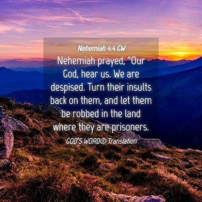 Picture 04 - Nehemiah 4:4 GW - Nehemiah prayed, “Our God, hear us. We are - Bible Verse Picture