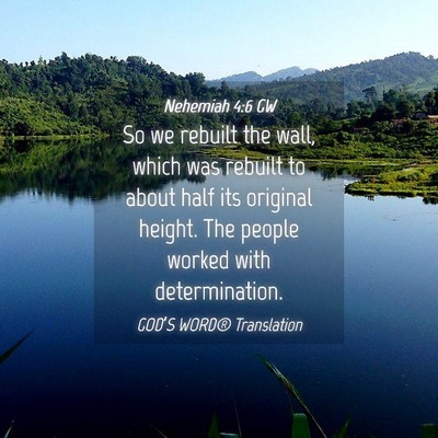 Picture 04 - Nehemiah 4:6 GW - So we rebuilt the wall, which was rebuilt to - Bible Verse Picture