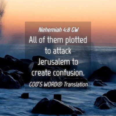 Picture 04 - Nehemiah 4:8 GW - All of them plotted to attack Jerusalem to create - Bible Verse Picture