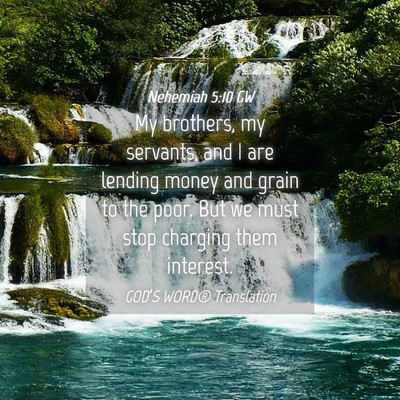 Picture 04 - Nehemiah 5:10 GW - My brothers, my servants, and I are lending money - Bible Verse Picture