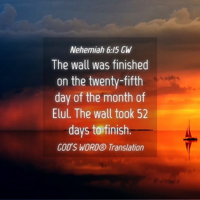 Picture 04 - Nehemiah 6:15 GW - The wall was finished on the twenty-fifth day of - Bible Verse Picture