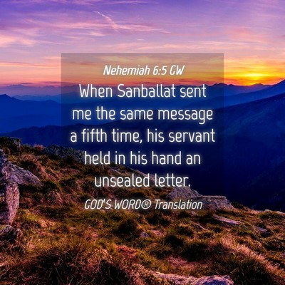 Picture 04 - Nehemiah 6:5 GW - When Sanballat sent me the same message a fifth - Bible Verse Picture