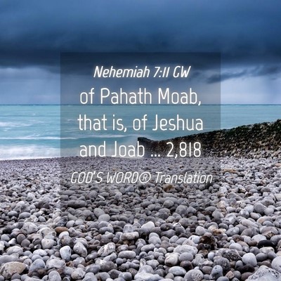 Picture 04 - Nehemiah 7:11 GW - of Pahath Moab, that is, of Jeshua and Joab … - Bible Verse Picture