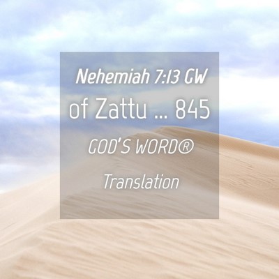 Picture 04 - Nehemiah 7:13 GW - of Zattu … - Bible Verse Picture