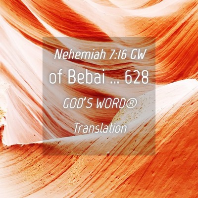 Picture 04 - Nehemiah 7:16 GW - of Bebai … - Bible Verse Picture