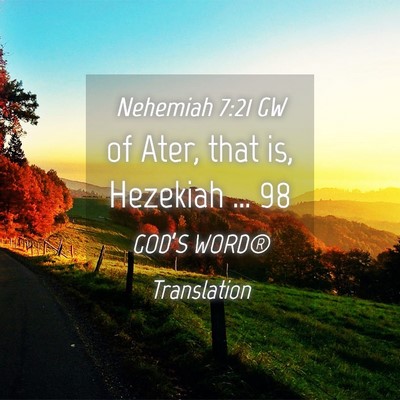 Picture 04 - Nehemiah 7:21 GW - of Ater, that is, Hezekiah … - Bible Verse Picture