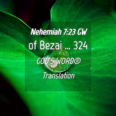 Picture 04 - Nehemiah 7:23 GW - of Bezai … - Bible Verse Picture