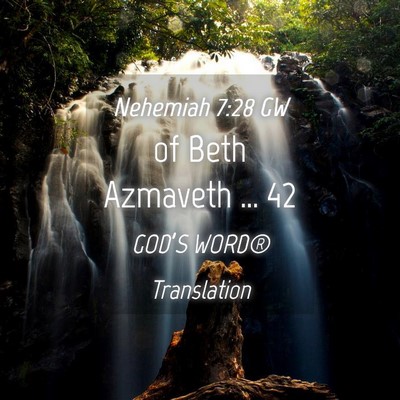 Picture 04 - Nehemiah 7:28 GW - of Beth Azmaveth … - Bible Verse Picture