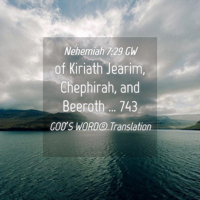 Picture 04 - Nehemiah 7:29 GW - of Kiriath Jearim, Chephirah, and Beeroth … - Bible Verse Picture