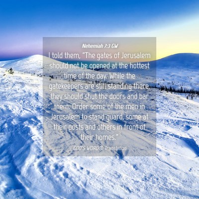 Picture 04 - Nehemiah 7:3 GW - I told them, “The gates of Jerusalem should not - Bible Verse Picture