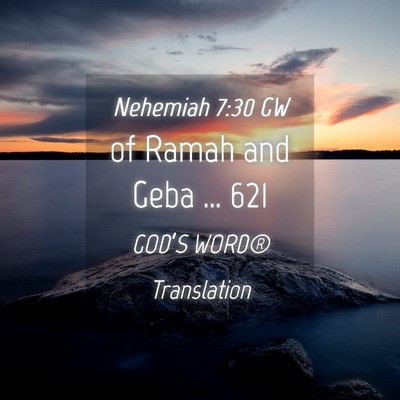 Picture 04 - Nehemiah 7:30 GW - of Ramah and Geba … - Bible Verse Picture