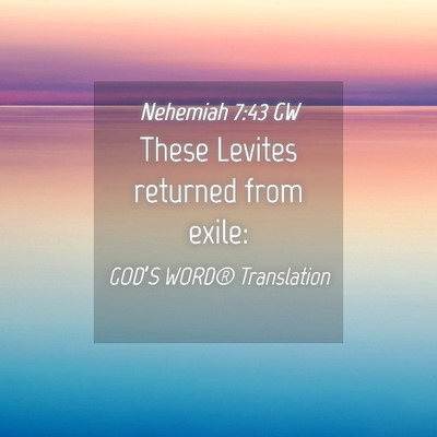 Picture 04 - Nehemiah 7:43 GW - These Levites returned from - Bible Verse Picture