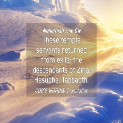Picture 04 - Nehemiah 7:46 GW - These temple servants returned from exile: the - Bible Verse Picture