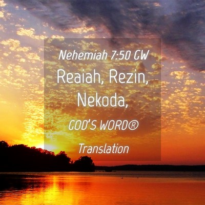 Picture 04 - Nehemiah 7:50 GW - Reaiah, Rezin, - Bible Verse Picture