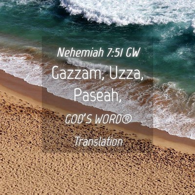 Picture 04 - Nehemiah 7:51 GW - Gazzam, Uzza, - Bible Verse Picture