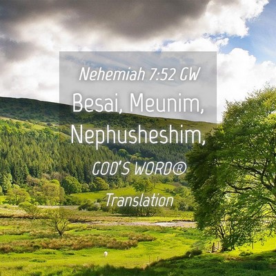 Picture 04 - Nehemiah 7:52 GW - Besai, Meunim, - Bible Verse Picture