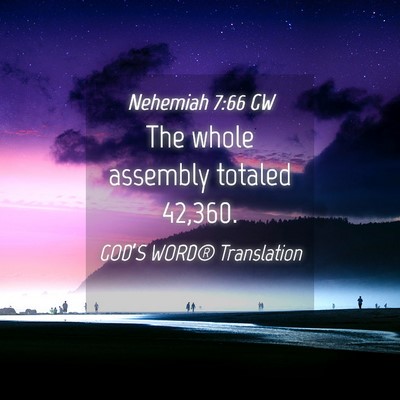 Picture 04 - Nehemiah 7:66 GW - The whole assembly totaled - Bible Verse Picture