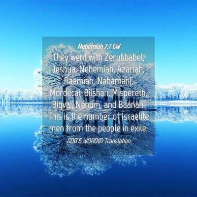Picture 04 - Nehemiah 7:7 GW - They went with Zerubbabel, Jeshua, Nehemiah, - Bible Verse Picture