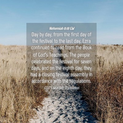 Picture 04 - Nehemiah 8:18 GW - Day by day, from the first day of the festival to - Bible Verse Picture