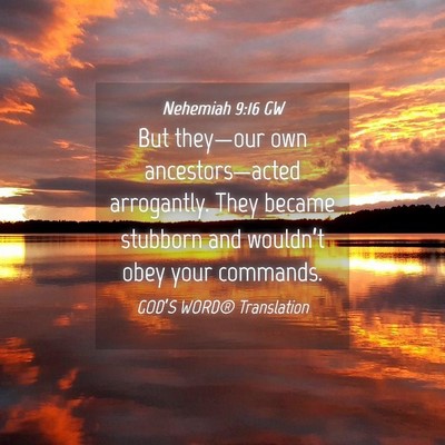 Picture 04 - Nehemiah 9:16 GW - But they—our own ancestors—acted arrogantly. - Bible Verse Picture