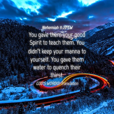 Picture 04 - Nehemiah 9:20 GW - You gave them your good Spirit to teach them. You - Bible Verse Picture