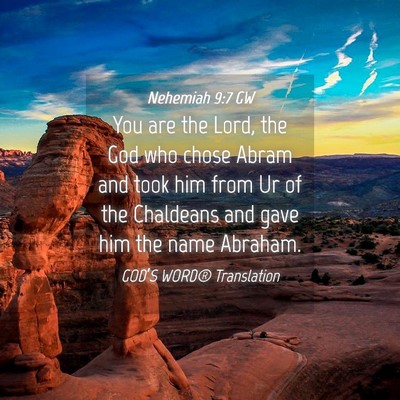 Picture 04 - Nehemiah 9:7 GW - You are the Lord, the God who chose Abram and - Bible Verse Picture