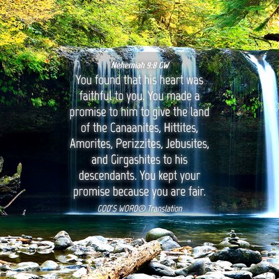Picture 04 - Nehemiah 9:8 GW - You found that his heart was faithful to you. You - Bible Verse Picture