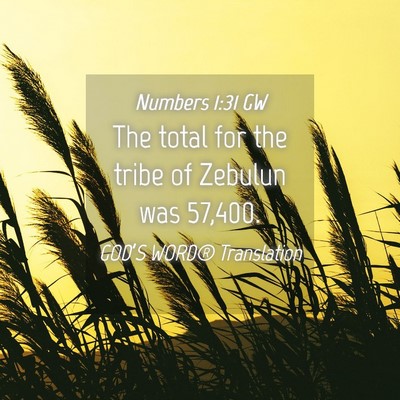 Picture 04 - Numbers 1:31 GW - The total for the tribe of Zebulun was - Bible Verse Picture