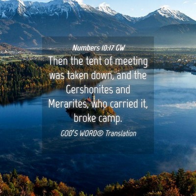 Picture 04 - Numbers 10:17 GW - Then the tent of meeting was taken down, and the - Bible Verse Picture