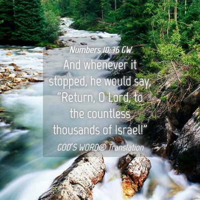 Picture 04 - Numbers 10:36 GW - And whenever it stopped, he would say, “Return, - Bible Verse Picture