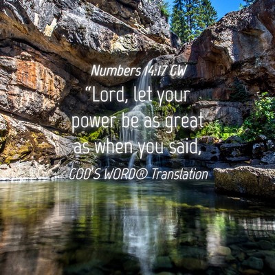 Picture 04 - Numbers 14:17 GW - “Lord, let your power be as great as when you - Bible Verse Picture