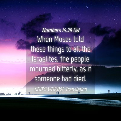 Picture 04 - Numbers 14:39 GW - When Moses told these things to all the - Bible Verse Picture