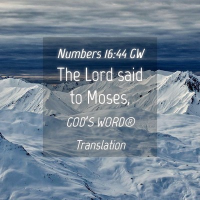 Picture 04 - Numbers 16:44 GW - The Lord said to - Bible Verse Picture