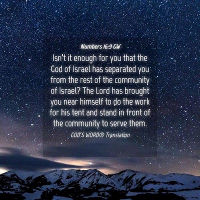 Picture 04 - Numbers 16:9 GW - Isn’t it enough for you that the God of Israel - Bible Verse Picture