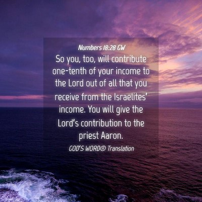 Picture 04 - Numbers 18:28 GW - So you, too, will contribute one-tenth of your - Bible Verse Picture