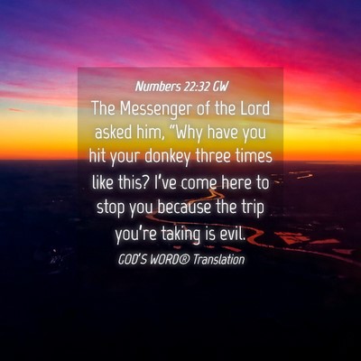 Picture 04 - Numbers 22:32 GW - The Messenger of the Lord asked him, “Why have - Bible Verse Picture