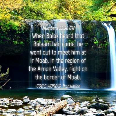 Picture 04 - Numbers 22:36 GW - When Balak heard that Balaam had come, he went - Bible Verse Picture