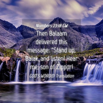 Picture 04 - Numbers 23:18 GW - Then Balaam delivered this message: “Stand up, - Bible Verse Picture