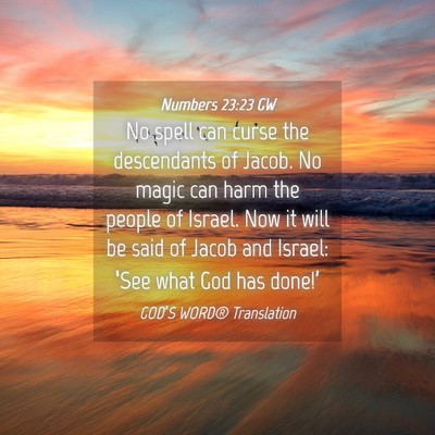 Picture 04 - Numbers 23:23 GW - No spell can curse the descendants of Jacob. No - Bible Verse Picture