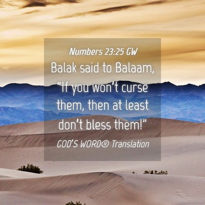 Picture 04 - Numbers 23:25 GW - Balak said to Balaam, “If you won’t curse - Bible Verse Picture