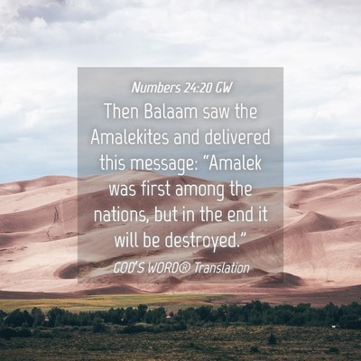 Picture 04 - Numbers 24:20 GW - Then Balaam saw the Amalekites and delivered this - Bible Verse Picture