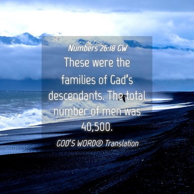 Picture 04 - Numbers 26:18 GW - These were the families of Gad’s descendants. - Bible Verse Picture