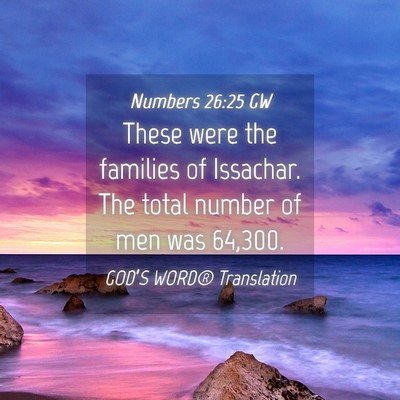 Picture 04 - Numbers 26:25 GW - These were the families of Issachar. The total - Bible Verse Picture