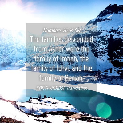 Picture 04 - Numbers 26:44 GW - The families descended from Asher were the family - Bible Verse Picture